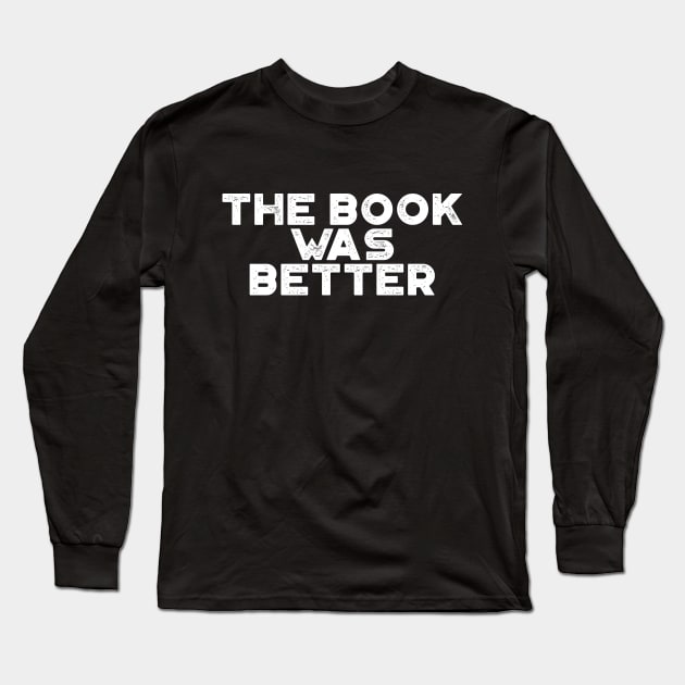 The Book Was Better Funny Vintage Retro (White) Long Sleeve T-Shirt by truffela